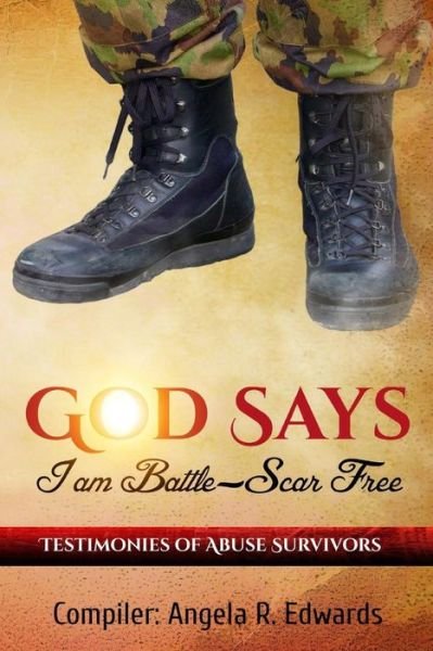 Cover for Angela R Edwards · God Says I Am Battle-scar Free: Testimonies of Abuse Survivors (Pocketbok) (2015)