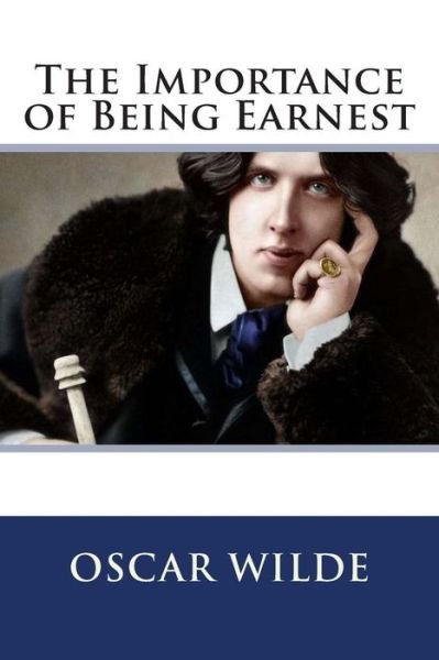 The Importance of Being Earnest - Oscar Wilde - Bøger - Createspace - 9781514695043 - 25. juni 2015