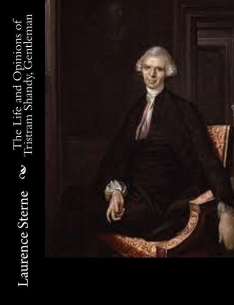 The Life and Opinions of Tristram Shandy, Gentleman - Laurence Sterne - Books - Createspace - 9781514794043 - July 2, 2015