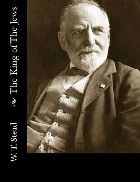 Cover for W T Stead · The King of the Jews (Paperback Book) (2015)