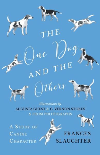 Cover for Frances Slaughter · The One Dog and the Others - A Study of Canine Character - Illustrations by Augusta Guest and G. Vernon Stokes and from Photographs (Taschenbuch) (2018)
