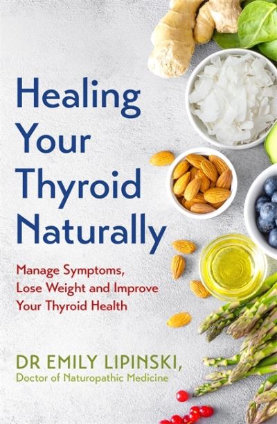 Cover for Dr Emily Lipinski · Healing Your Thyroid Naturally: Manage Symptoms, Lose Weight and Improve Your Thyroid Health (Paperback Book) (2022)