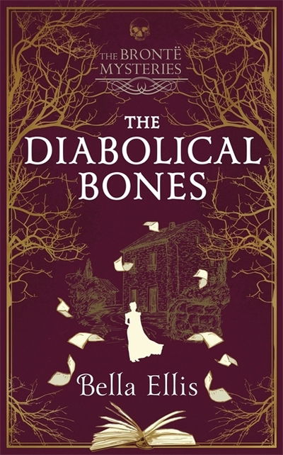 Cover for Bella Ellis · The Diabolical Bones: A gripping gothic mystery set in Victorian Yorkshire - The Bronte Mysteries (Innbunden bok) (2020)