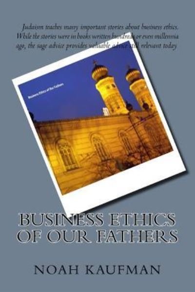 Cover for Noah Ari Kaufman Cpa · Business Ethics of our Fathers (Paperback Book) (2015)