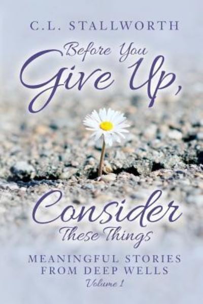 Cover for C L Stallworth · Before You Give Up, Consider These Things (Paperback Book) (2016)