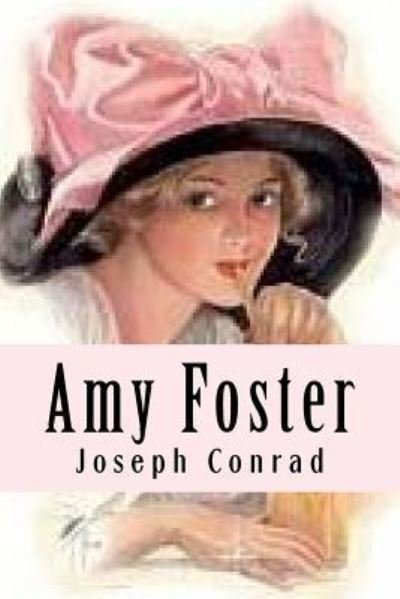 Amy Foster - Joseph Conrad - Libros - Createspace Independent Publishing Platf - 9781533476043 - 27 de mayo de 2016