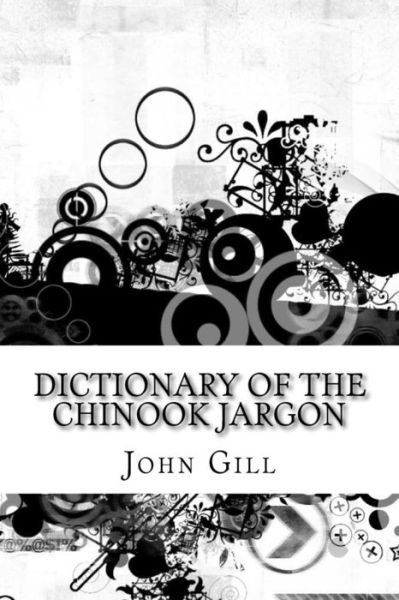 Cover for John Gill · Dictionary of the Chinook Jargon (Pocketbok) (2016)
