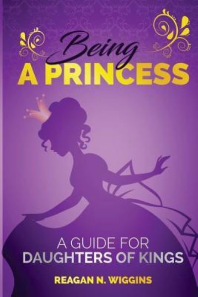 Cover for Reagan N Wiggins · Being A Princess (Paperback Book) (2016)