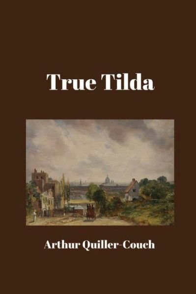 Cover for Arthur Quiller-couch · True Tilda (Paperback Book) (2016)