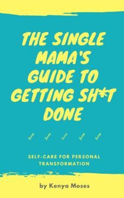 Cover for Kenya Moses · The Single Mama's Guide to Getting Sh*t Done (Pocketbok) (2017)