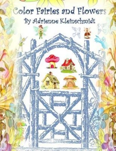 Cover for Adrienne Kleinschmidt · Color Fairies and Flowers! (Paperback Book) (2016)