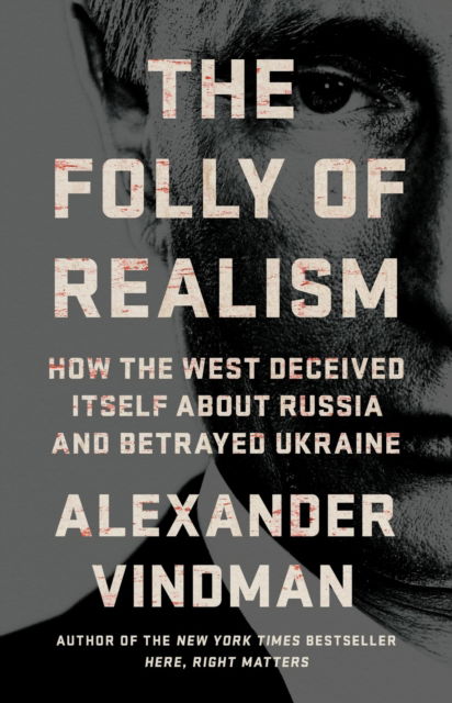 Cover for Alexander Vindman · The Folly of Realism: How the West Deceived Itself About Russia and Betrayed Ukraine (Hardcover Book) (2025)