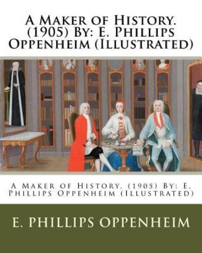 Cover for E Phillips Oppenheim · A Maker of History. (1905) by (Paperback Bog) (2017)