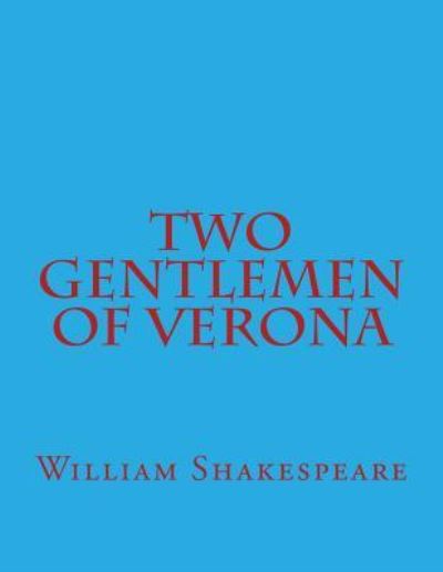 Two Gentlemen Of Verona - William Shakespeare - Books - CreateSpace Independent Publishing Platf - 9781545059043 - March 31, 2017