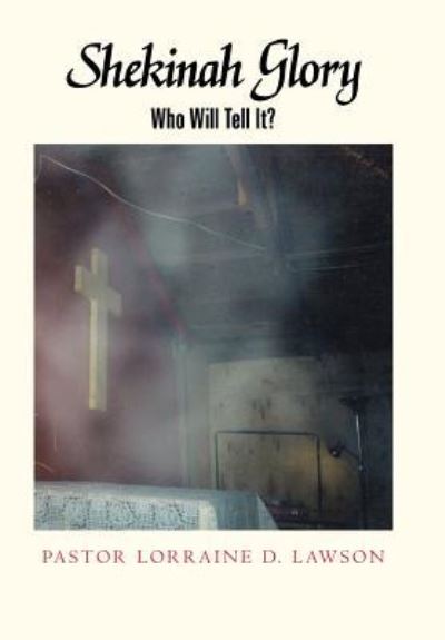 Pastor Lorraine D Lawson · Shekinah Glory: Who Will Tell It? (Hardcover Book) (2018)