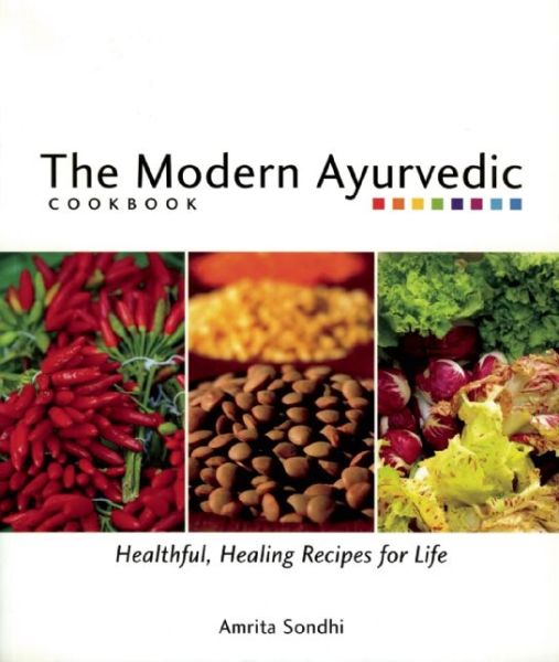 Cover for Amrita Sondhi · The Modern Ayurvedic Cookbook: Healthful, Healing Recipes for Life (Paperback Book) (2006)