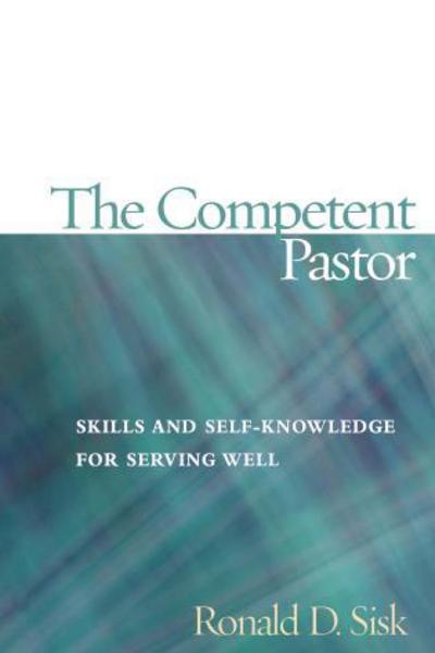 Cover for Ronald  D. Sisk · The Competent Pastor: Skills and Self-Knowledge for Serving Well (Paperback Book) (2005)