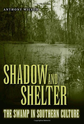 Cover for Anthony Wilson · Shadow and Shelter: The Swamp in Southern Culture (Gebundenes Buch) (2005)