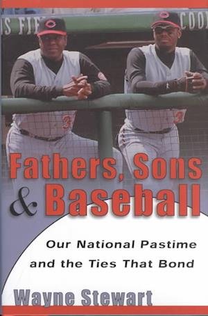 Cover for Wayne Stewart · Fathers, Sons, and Baseball: Our National Pastime and the Ties That Bond (MISC) (2002)