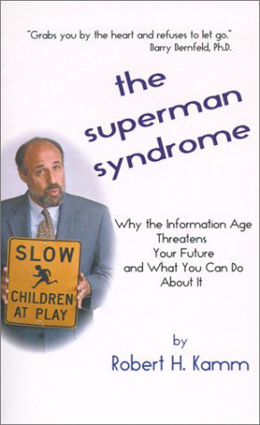 Cover for Robert H. Kamm · The Superman Syndrome:  Why the Information Age Threatens Your Future and What You Can Do About It (Paperback Bog) (2000)