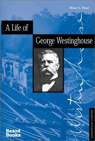 A Life of George Westinghouse (Business Biographies) - Henry G. Prout - Books - Beard Books - 9781587981043 - November 1, 2001