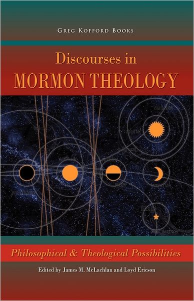 Discourses in Mormon Theology: Philosophical and Theological Possibillities - James Mclachlan - Books - Greg Kofford Books, Inc. - 9781589581043 - 2007