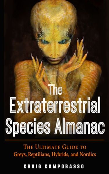The Extraterrestrial Species Almanac: The Ultimate Guide to Greys, Reptilians, Hybrids, and Nordics - Campobasso, Craig (Craig Campobasso) - Books - Red Wheel/Weiser - 9781590033043 - 2021