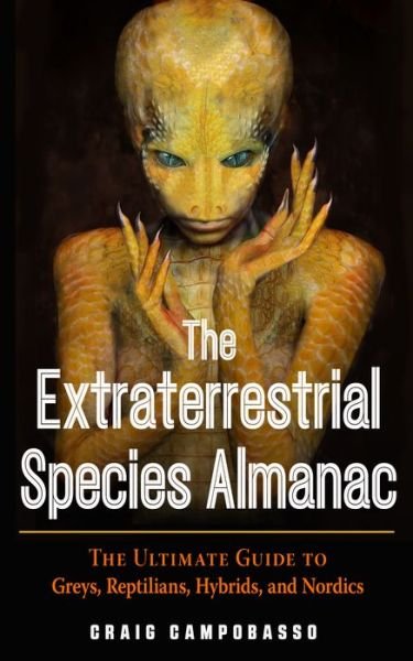 Campobasso, Craig (Craig Campobasso) · The Extraterrestrial Species Almanac: The Ultimate Guide to Greys, Reptilians, Hybrids, and Nordics (Paperback Book) (2021)