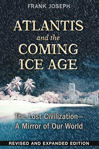 Atlantis and the Coming Ice Age: The Lost Civilization--A Mirror of Our World - Frank Joseph - Książki - Inner Traditions Bear and Company - 9781591432043 - 23 kwietnia 2015