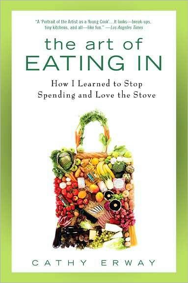 Cover for Cathy Erway · The Art of Eating In: How I Learned to Stop Spending and Love the Store (Paperback Book) (2011)