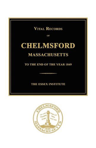 Cover for The Essex Institute · Vital Records of Chelmsford, Massachusetts to the End of the Year 1849 (Paperback Book) (2007)