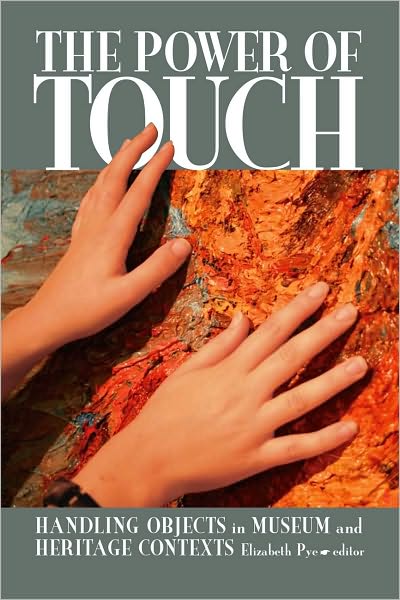 Cover for Elizabeth Pye · The Power of Touch: Handling Objects in Museum and Heritage Context - UCL Institute of Archaeology Publications (Paperback Book) (2008)