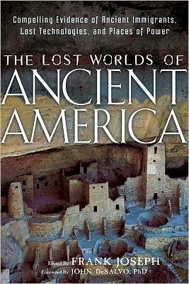 Cover for Frank Joseph · The Lost Worlds of Ancient America: Compelling Evidence of Ancient Immigrants, Lost Technologies, and Places of Power (Paperback Book) (2012)