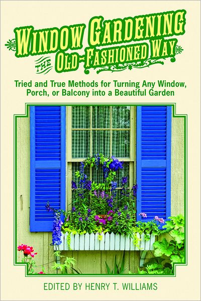 Cover for Henry Williams · Window Gardening the Old-Fashioned Way: Tried and true methods for turning any window, porch,or balcony into a beautiful garden. (Paperback Book) (2012)