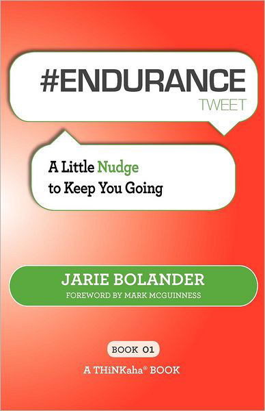 # Endurance Tweet Book01: A Little Nudge to Keep You Going - Jarie Bolander - Książki - Thinkaha - 9781616991043 - 5 października 2012