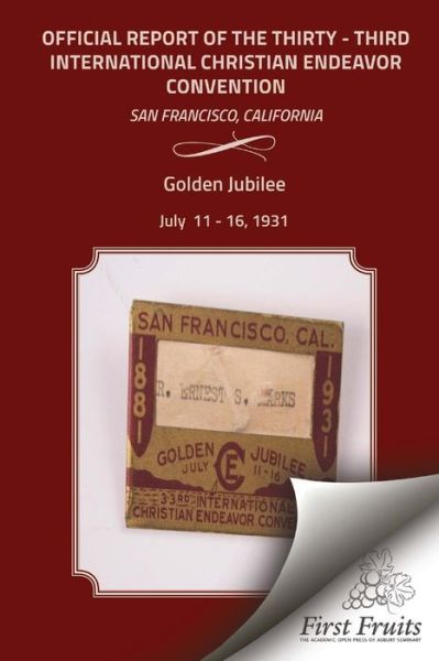 Golden Jubilee Convention San Francisco 1931 Official Report of the Thirty - Third International Christian Endeavor Convention: Held in San Francisco, - The International Society of Christian E - Książki - First Fruits Press - 9781621713043 - 25 września 2015