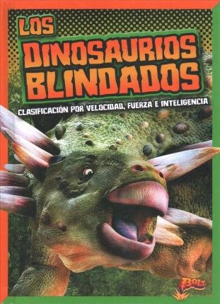 Cover for Mark Weakland · Los Dinosaurios Blindados: Clasificacion Por Velocidad, Fuerza E Inteligencia (Hardcover Book) (2019)