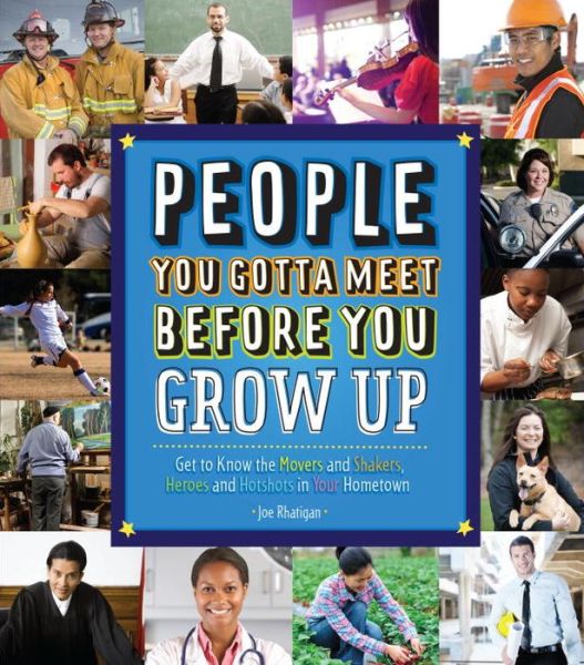 People You Gotta Meet Before You Grow Up: Get to Know the Movers and Shakers, Heroes and Hotshots in Your Hometown - Joe Rhatigan - Books - Charlesbridge Publishing,U.S. - 9781623540043 - February 25, 2014