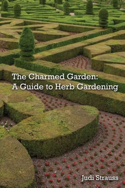 Cover for Judi Strauss · The Charmed Garden: a Guide to Herb Gardening (Paperback Book) (2013)