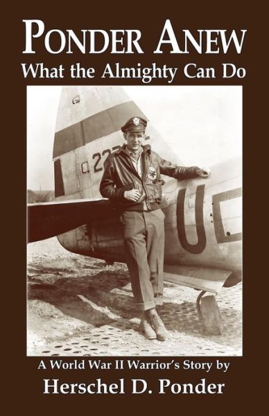 Cover for Herschel D. Ponder · Ponder Anew What the Almighty Can Do: a World War II Warrior's Story (Paperback Book) (2013)