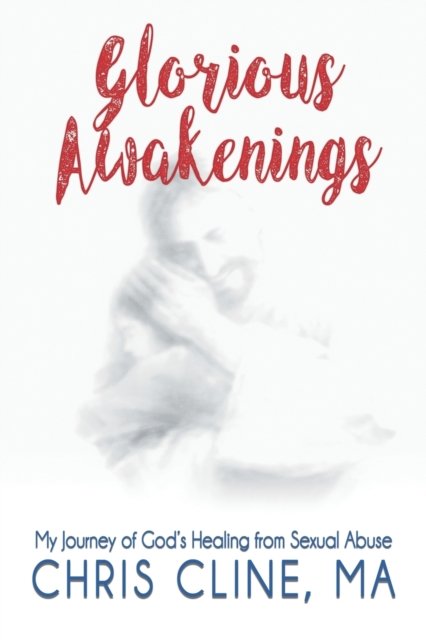Cover for Ma Chris Cline · Glorious Awakenings: My Journey of God's Healing from Sexual Abuse (Paperback Book) (2019)