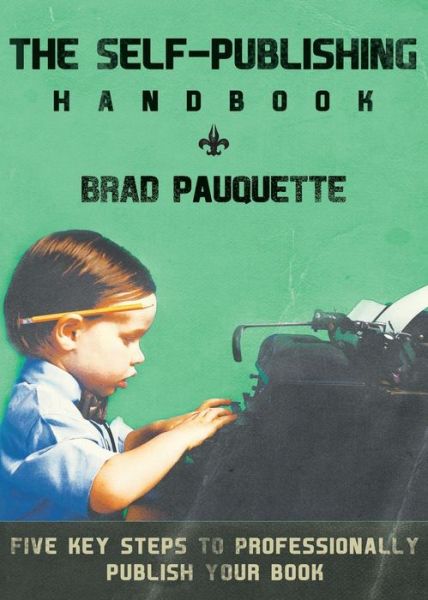 Cover for Brad Pauquette · The Self-publishing Handbook (Paperback Book) (2014)