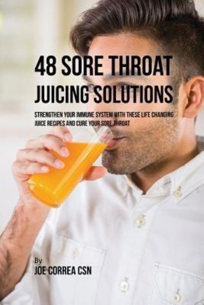 Cover for Joe Correa · 48 Sore Throat Juicing Solutions (Paperback Book) (2018)