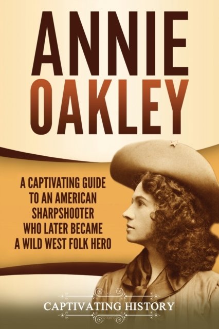 Cover for Captivating History · Annie Oakley (Paperback Book) (2021)