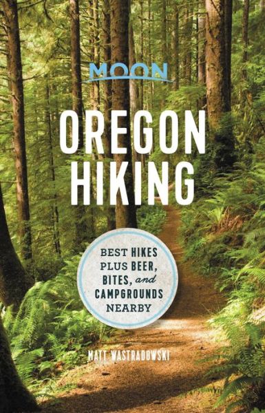 Moon Oregon Hiking (First Edition): Best Hikes plus Beer, Bites, and Campgrounds Nearby - Matt Wastradowski - Books - Avalon Travel Publishing - 9781640495043 - March 18, 2021