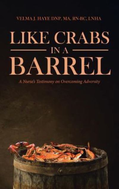 Cover for Velma J Haye Dnp Ma Rn-Bc Lnha · Like Crabs in a Barrel (Hardcover Book) (2018)