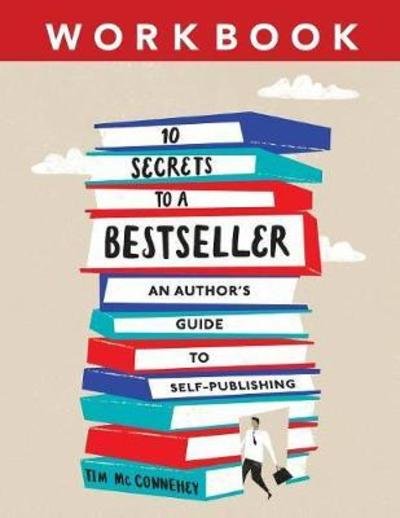 Cover for McConnehey Tim · 10 Secrets to a Bestseller: An Author's Guide to Self-Publishing Workbook - Self-Publishing Bestseller (Paperback Book) (2018)
