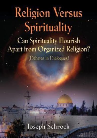 Cover for Joseph Schrock · Religion Versus Spirituality: Can Spirituality Flourish Apart from Organized Religion? (Debates in Dialogues) (Paperback Book) (2019)
