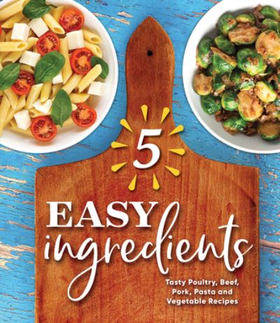 Cover for Publications International Ltd · 5 Easy Ingredients (Hardcover Book) (2021)