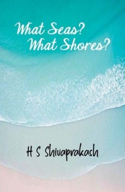 Cover for Hs Shivaprakash · What Seas? What Shores? (Taschenbuch) (2020)